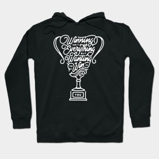 WINNING ISN'T EVERYTHING BUT WANTING TO WIN IS YOU Hoodie